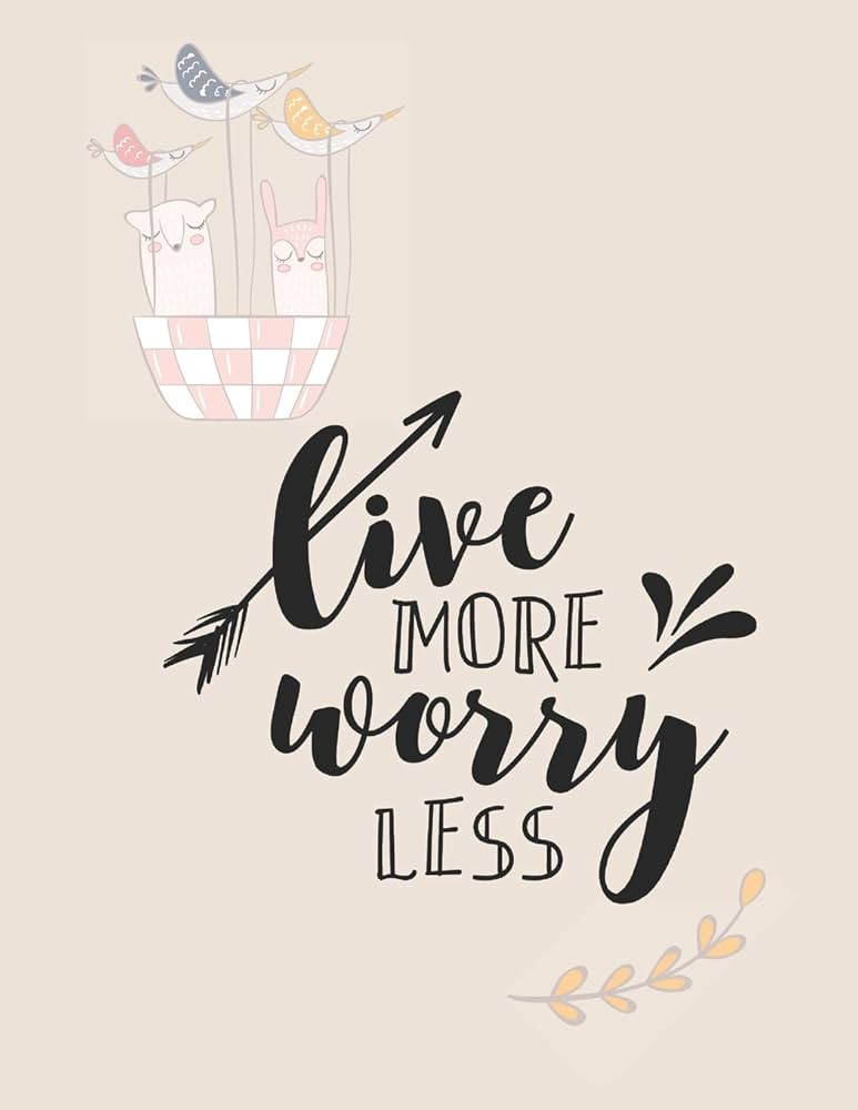Worry Less Live More